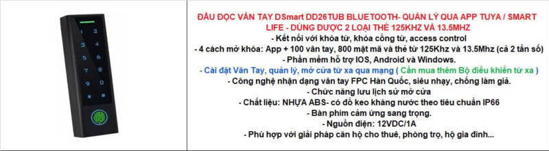 Đầu đọc vân tay DSmart DD26TUB Bluetooth 11 DSmart DD26TUB Bluetooth có vỏ nhựa ABS đổ keo chống nước, đạt chuẩn IP66, phù hợp lắp đặt ngoài trời.